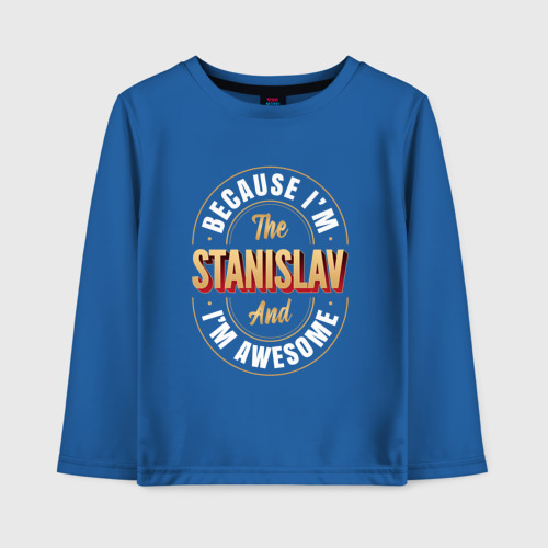 Детский лонгслив хлопок Because I'm The Stanislav And I'm Awesome, цвет синий