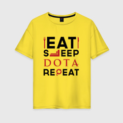 Женская футболка хлопок Oversize Надпись: Eat Sleep Dota Repeat
