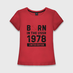Женская футболка хлопок Slim Born In The USSR 1978 Limited Edition