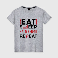 Женская футболка хлопок Надпись: Eat Sleep Battlefield Repeat