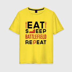 Женская футболка хлопок Oversize Надпись: Eat Sleep Battlefield Repeat