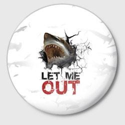 Значок Акула " Let me out " - пасть акулы