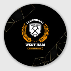 Круглый коврик для мышки Лого West Ham и надпись Legendary Football Club на темном фоне