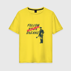 Женская футболка хлопок Oversize Follow your dreams зачёркнуто надписью Cancelled