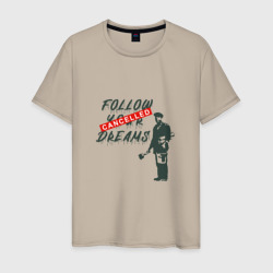 Follow your dreams зачёркнуто надписью Cancelled – Мужская футболка хлопок с принтом купить со скидкой в -20%