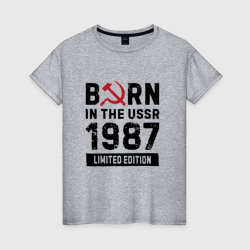 Женская футболка хлопок Born In The USSR 1987 Limited Edition