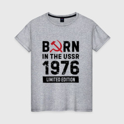 Женская футболка хлопок Born In The USSR 1976 Limited Edition