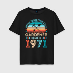 Женская футболка хлопок Oversize Никогда не недооценивай садовода 1971 года