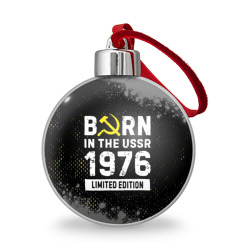 Ёлочный шар Born In The USSR 1976 year Limited Edition