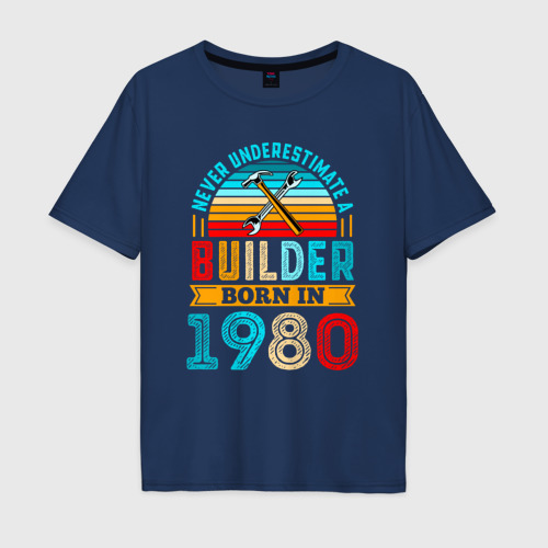 Мужская футболка хлопок Oversize с принтом Никогда не недооценивай силу строителя 1980 года, вид спереди #2
