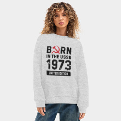 Женский свитшот oversize без начеса хлопок Born In The USSR 1973 Limited Edition - фото 2