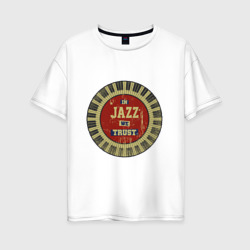 Женская футболка хлопок Oversize In Jazz We Trust