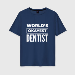 Женская футболка хлопок Oversize World's okayest dentist