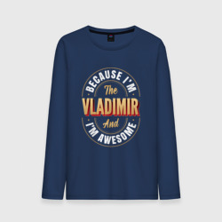 Мужской лонгслив хлопок Because I'm the Vladimir and I'm awesome