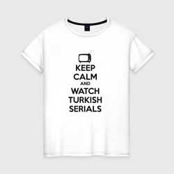 Женская футболка хлопок Keep calm calm and Watch turkish serials