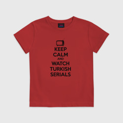 Детская футболка хлопок Keep calm calm and Watch turkish serials