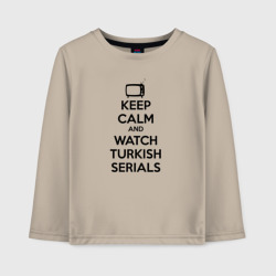 Детский лонгслив хлопок Keep calm calm and Watch turkish serials