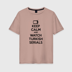 Женская футболка хлопок Oversize Keep calm calm and Watch turkish serials