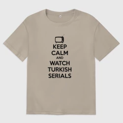 Женская футболка хлопок Oversize Keep calm calm and Watch turkish serials