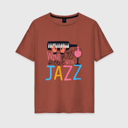 Женская футболка хлопок Oversize Джаз лучше с вином