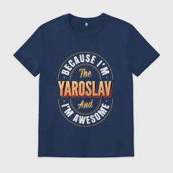 Мужская футболка хлопок Because I'm the Yaroslav and I'm awesome