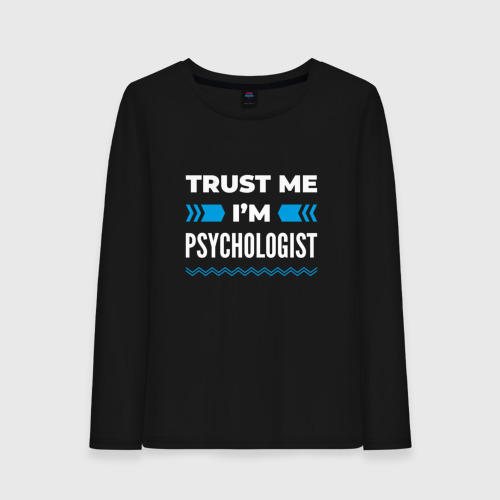 Женский лонгслив хлопок Trust me I'm psychologist, цвет черный