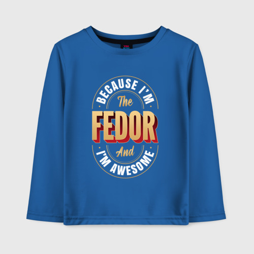 Детский лонгслив Because I'm the Fedor and I'm awesome