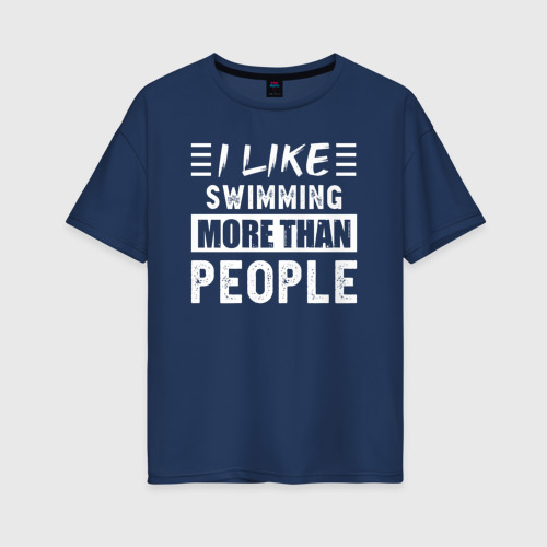 Женская футболка из хлопка оверсайз с принтом Мне нравится плавать больше чем люди, вид спереди №1