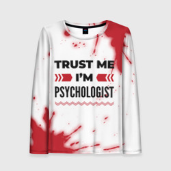 Женский лонгслив 3D Trust me I'm psychologist white