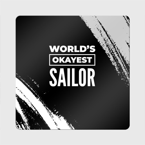 Магнит виниловый Квадрат World's okayest Sailor - Dark