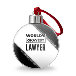 Ёлочный шар World's okayest lawyer - white