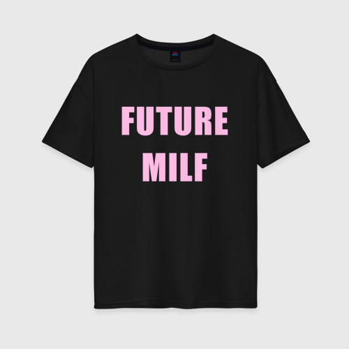 Женская футболка хлопок Oversize Future MILF, цвет черный