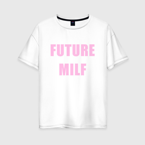 Женская футболка из хлопка оверсайз с принтом Future MILF, вид спереди №1