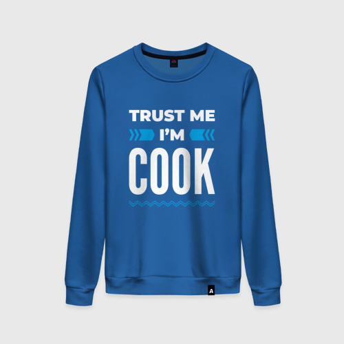 Женский свитшот хлопок с принтом Trust me I'm cook, вид спереди #2
