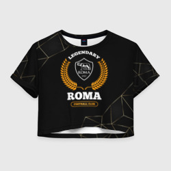Женская футболка Crop-top 3D Лого Roma и надпись legendary football club на темном фоне