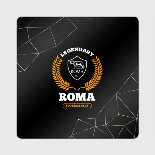 Магнит виниловый Квадрат Лого Roma и надпись legendary football club на темном фоне