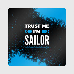 Магнит виниловый Квадрат Trust me I'm Sailor Dark