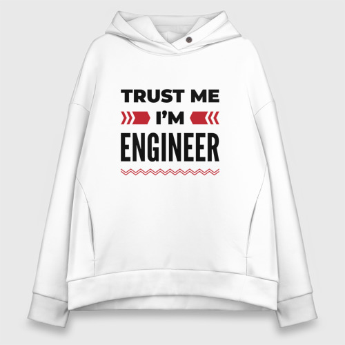 Женское худи Oversize хлопок Trust me - I'm engineer, цвет белый