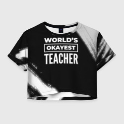 Женская футболка Crop-top 3D World's okayest teacher - Dark