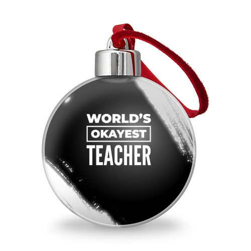 Ёлочный шар World's okayest teacher - Dark