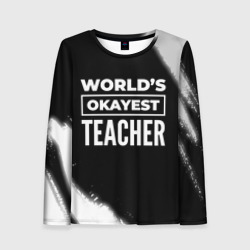 Женский лонгслив 3D World's okayest teacher - Dark