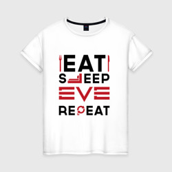 Женская футболка хлопок Надпись: eat sleep EVE repeat