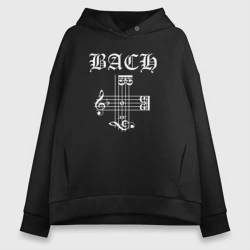 Женское худи Oversize хлопок B-A-C-H - Иоганн Себастьян Бах