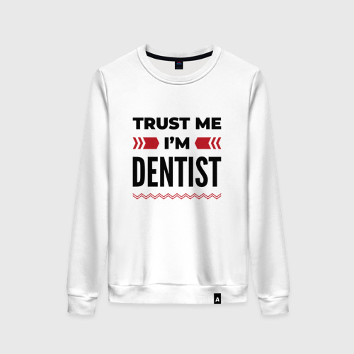 Женский свитшот хлопок с принтом Trust me - I'm dentist, вид спереди #2
