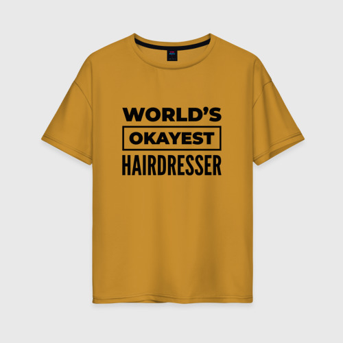 Женская футболка хлопок Oversize с принтом The world's okayest hairdresser, вид спереди #2