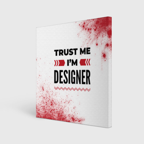 Холст квадратный Trust me I'm designer white, цвет 3D печать