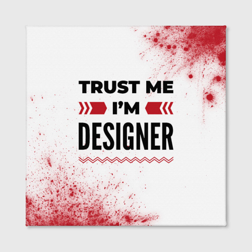 Холст квадратный Trust me I'm designer white, цвет 3D печать - фото 2