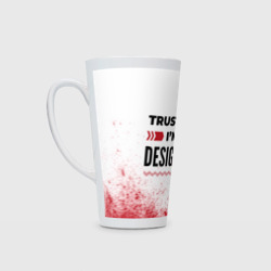 Кружка Латте Trust me I'm designer white