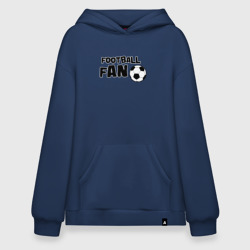 Худи SuperOversize хлопок Фанат футбола надпись