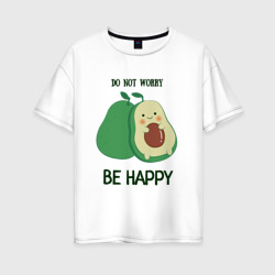 Женская футболка хлопок Oversize Don't worry be happy - avocado